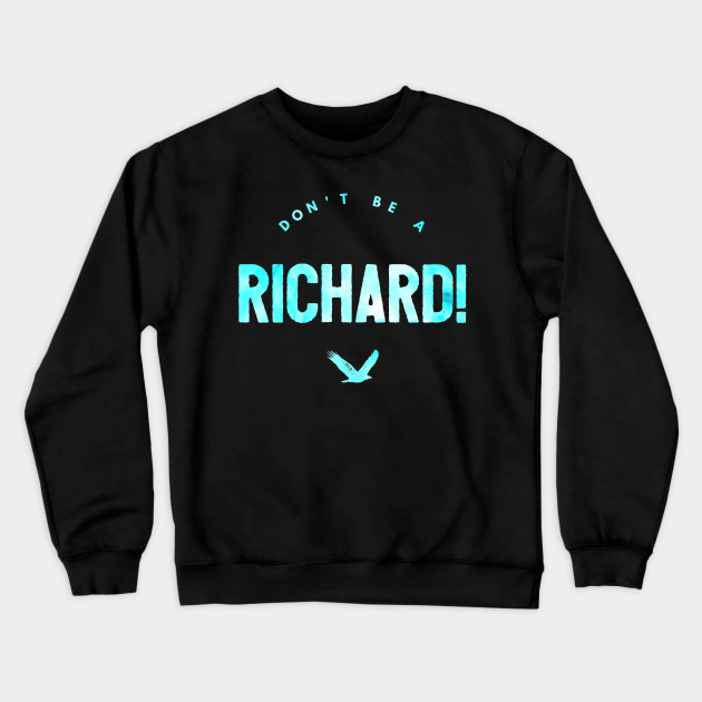 Don't Be A Richard Funny, Dick, Silly, Humor, Design, Joke, Pun,